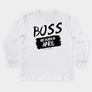 Boss Are Born In April Kids Long Sleeve T-Shirt